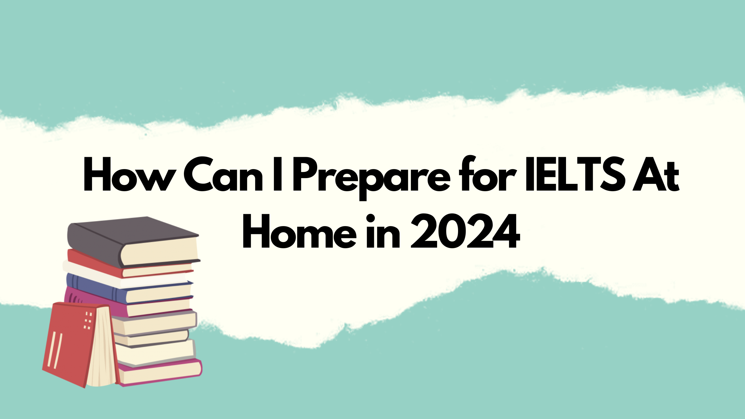 How Can I Prepare for IELTS At Home in 2024